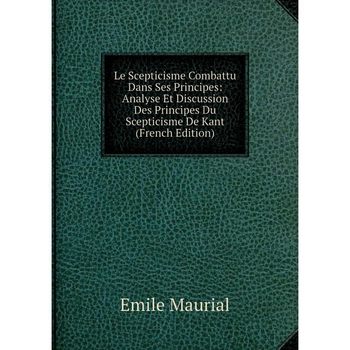 фото Книга le scepticisme combattu dans ses principes: analyse et discussion des principes du scepticisme de kant nobel press