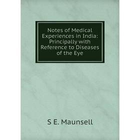 

Книга Notes of Medical Experiences in India: Principally with Reference to Diseases of the Eye