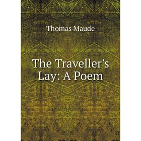 

Книга The Traveller's Lay: A Poem. Thomas Maude