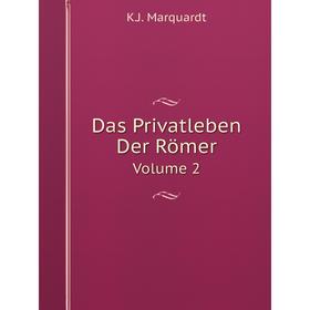 

Книга Das Privatleben Der Römer. Volume 2. K.J. Marquardt