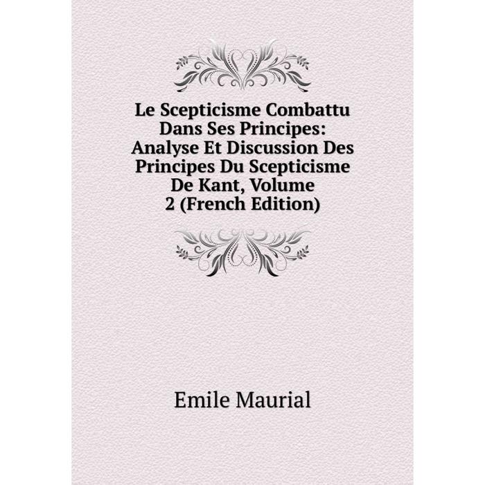 фото Книга le scepticisme combattu dans ses principes: analyse et discussion des principes du scepticisme de kant, volume 2 nobel press