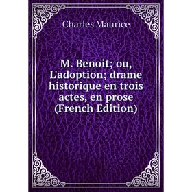 

Книга M Benoit; ou, L'adoption; drame historique en trois actes, en prose