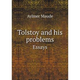 

Книга Tolstoy and his problems. Essays. Aylmer Maude