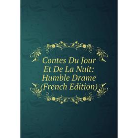 

Книга Contes Du Jour Et De La Nuit: Humble Drame (French Edition)