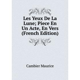 

Книга Les Yeux De La Lune; Piece En Un Acte, En Vers