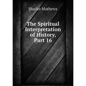 

Книга The Spiritual Interpretation of History, Part 16. Mathews Shailer