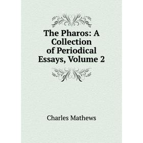 

Книга The Pharos: A Collection of Periodical Essays. Volume 2. Charles Mathews
