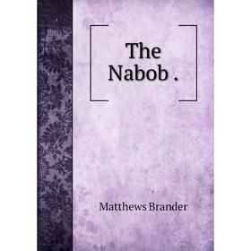 

Книга The Nabob. Matthews Brander
