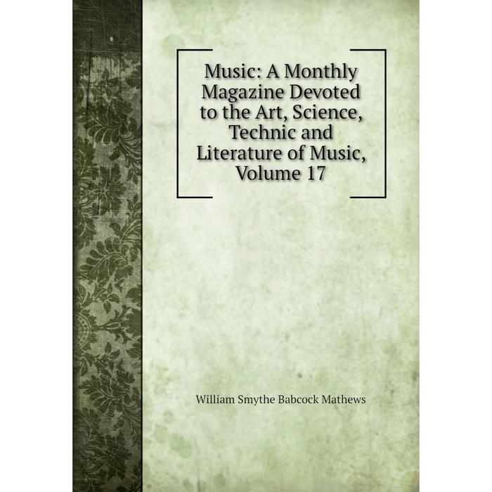 фото Книга music: a monthly magazine devoted to the art, science, technic and literature of music, volume 17 nobel press