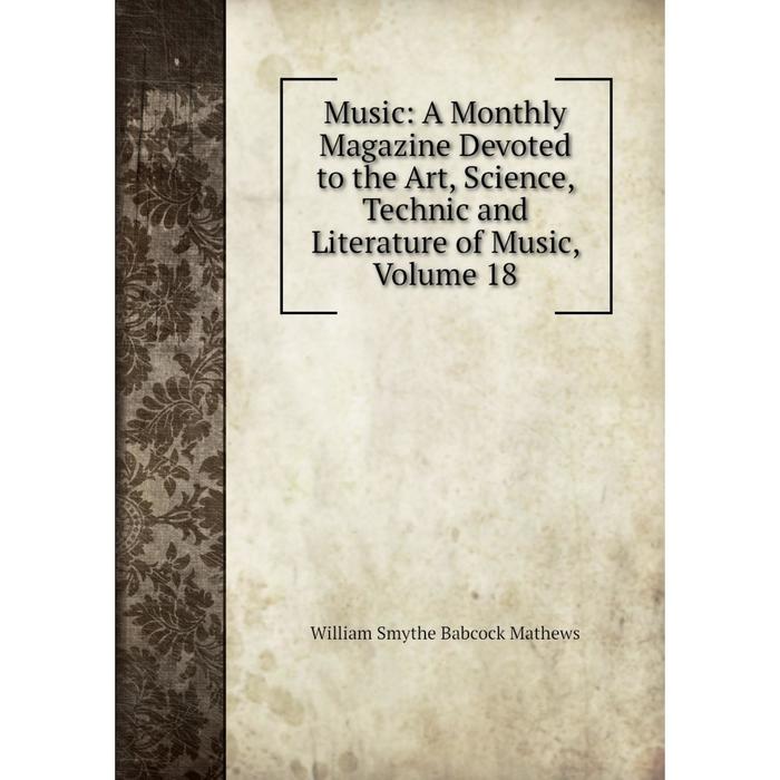 фото Книга music: a monthly magazine devoted to the art, science, technic and literature of music, volume 18 nobel press