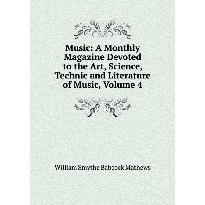 фото Книга music: a monthly magazine devoted to the art, science, technic and literature of music, volume 4 nobel press