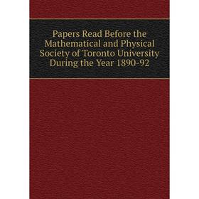 

Книга Papers Read Before the Mathematical and Physical Society of Toronto University During the Year 1890-92