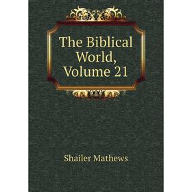 

Книга The Biblical World. Volume 21. Mathews Shailer