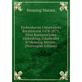 

Книга Kjobenhavns Universitets Retshistorie 1478-1879, Efter Konsistoriums Opfordring, Udarbeidet Af Henning Matzen. (Norwegian Edition)