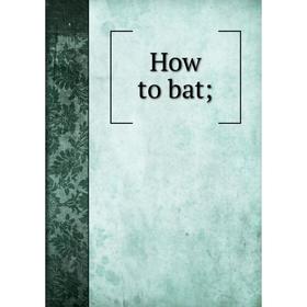 

Книга How to bat