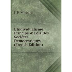 

Книга L'Individualisme: Principe & Lois Des Sociétés Démocratiques