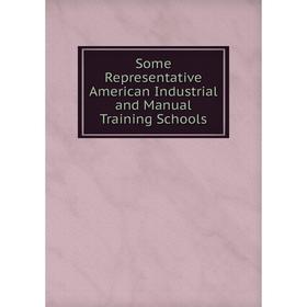 

Книга Some Representative American Industrial and Manual Training Schools