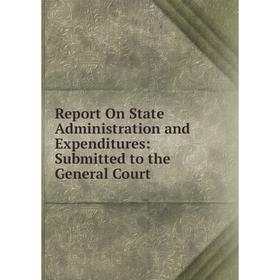 

Книга Report On State Administration and Expenditures: Submitted to the General Court