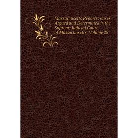 

Книга Massachusetts Reports: Cases Argued and Determined in the Supreme Judicial Court of Massachusetts, Volume 28