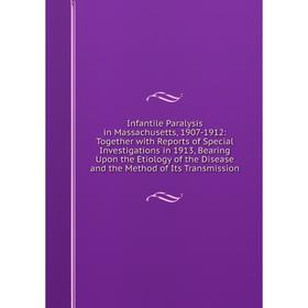 

Книга Infantile Paralysis in Massachusetts, 1907-1912