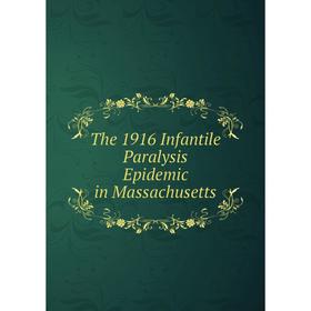 

Книга The 1916 Infantile Paralysis Epidemic in Massachusetts