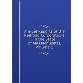 

Книга Annual Reports of the Railroad Corporations in the State of Massachusetts. Volume 1