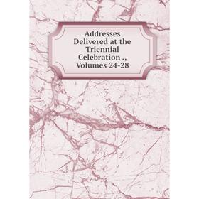 

Книга Addresses Delivered at the Triennial Celebration., Volumes 24-28