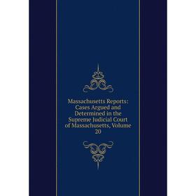 

Книга Massachusetts Reports: Cases Argued and Determined in the Supreme Judicial Court of Massachusetts, Volume 20