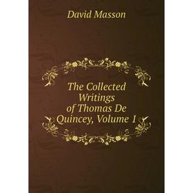 

Книга The Collected Writings of Thomas De Quincey. Volume 1. Masson David