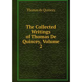 

Книга The Collected Writings of Thomas De Quincey. Volume 2. Thomas de Quincey