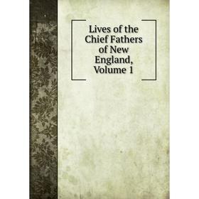 

Книга Lives of the Chief Fathers of New England, Volume 1