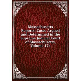 

Книга Massachusetts Reports: Cases Argued and Determined in the Supreme Judicial Court of Massachusetts, Volume 174
