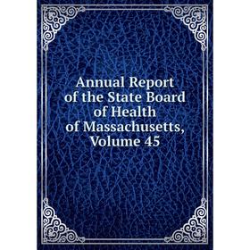 

Книга Annual Report of the State Board of Health of Massachusetts. Volume 45