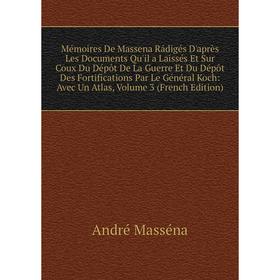 

Книга Mémoires De Massena Rádigés D'après Les Documents Qu'il a Laissés Et Sur Coux Du Dépôt De La Guerre Et Du Dépôt Des Fortifications Par Le Généra