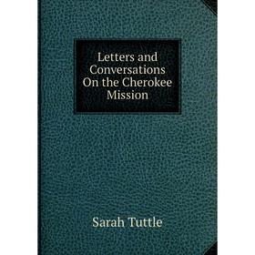 

Книга Letters and Conversations On the Cherokee Mission