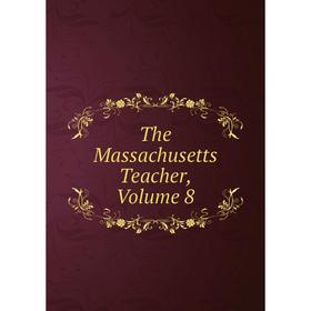 

Книга The Massachusetts Teacher. Volume 8