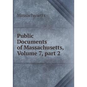 

Книга Public Documents of Massachusetts. Volume 7, part 2. Massachusetts