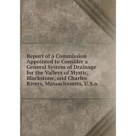 

Книга Report of a Commission Appointed to Consider a General System of Drainage for the Valleys of Mystic, Blackstone, and Charles Rivers, Massachuset