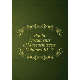 

Книга Public Documents of Massachusetts, Volumes 10-17