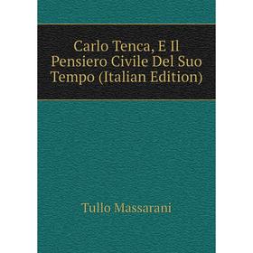 

Книга Carlo Tenca, E Il Pensiero Civile Del Suo Tempo (Italian Edition). Tullo Massarani