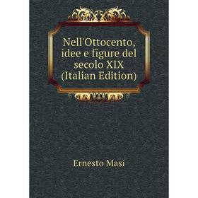 

Книга Nell'Ottocento, idee e figure del secolo XIX