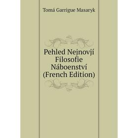 

Книга Pehled Nejnovjí Filosofie Náboenství (French Edition). Tomá Garrigue Masaryk