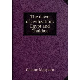 

Книга The dawn of civilization: Egypt and Chaldæa. Gaston Maspero