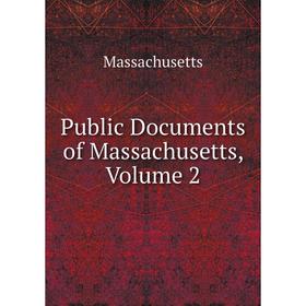 

Книга Public Documents of Massachusetts. Volume 2. Massachusetts