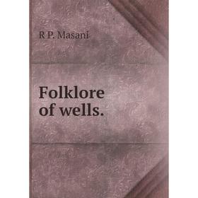 

Книга Folklore of wells. R P. Masani
