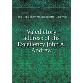

Книга Valedictory address of His Excellency John A. Andrew. 1861-1866 [from Massachusetts. Governor