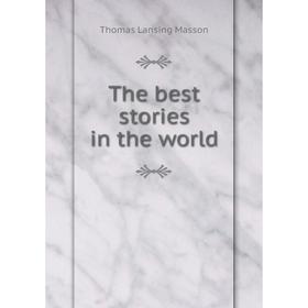 

Книга The best stories in the world. Thomas Lansing Masson