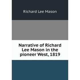 

Книга Narrative of Richard Lee Mason in the pioneer West, 1819