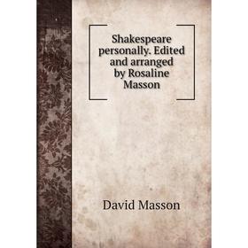 

Книга Shakespeare personally. Edited and arranged by Rosaline Masson. Masson David