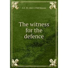 

Книга The witness for the defence. A E. W. 1865-1948 Mason